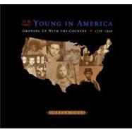To Be Young in America : Growing up with the Country, 1776-1940