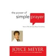 The Power of Simple Prayer How to Talk with God about Everything