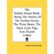 Golden Goose Book : Being the Stories of the Golden Goose, the Three Bears, the Three Little Pigs, Tom Thumb (1905)