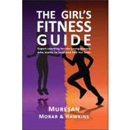 The Girl's Fitness Guide; Expert Coaching for the Young Woman Who Wants to Look and Feel Her Best