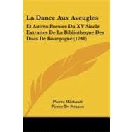 Dance Aux Aveugles : Et Autres Poesies du XV Siecle Extraites de la Bibliotheque des Ducs de Bourgogne (1748)
