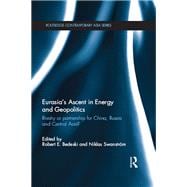EurasiaÆs Ascent in Energy and Geopolitics: Rivalry or Partnership for China, Russia, and Central Asia?