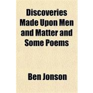 Discoveries Made upon Men and Matter and Some Poems