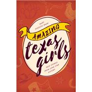 Amazing Texas Girls True Stories from Lone Star History