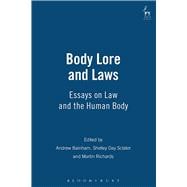 Body Lore and Laws Essays on Law and the Human Body
