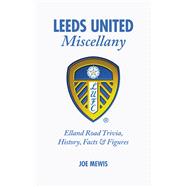 Leeds United Miscellany United Trivia, History, Facts and Stats