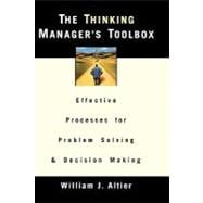 The Thinking Manager's Toolbox Effective Processes for Problem Solving and Decision Making