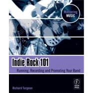 Indie Rock 101: Running,  Recording,  Promoting your Band