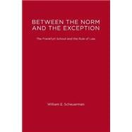 Between the Norm and the Exception The Frankfurt School and the Rule of Law