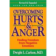 Overcoming Hurts and Anger : Freedom from Negative Emotions