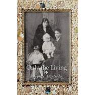 Only the Living: A Personal Memoir of My Family History