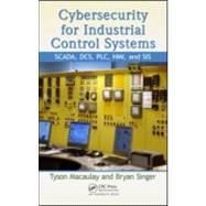 Cybersecurity for Industrial Control Systems: SCADA, DCS, PLC, HMI, and SIS