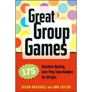 Great Group Games 175 Boredom-Busting, Zero-Prep Team Builders for All Ages