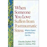 When Someone You Love Suffers from Posttraumatic Stress What to Expect and What You Can Do