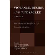 Violence, Desire, and the Sacred, Volume 2 René Girard and Sacrifice in Life, Love and Literature