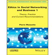 Ethics in Social Networking and Business 1 Theory, Practice and Current Recommendations