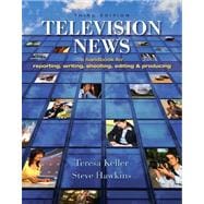 Television News : A Handbook for Reporting, Writing, Shooting, Editing and Producing