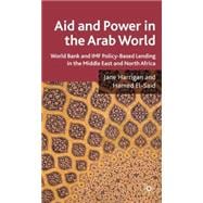 Aid and Power in the Arab World World Bank and IMF Policy-Based Lending in the Middle East and North Africa