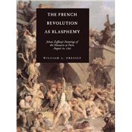 The French Revolution As Blasphemy