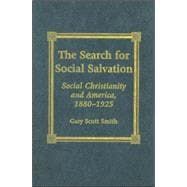 The Search for Social Salvation Social Christianity and America, 1880-1925