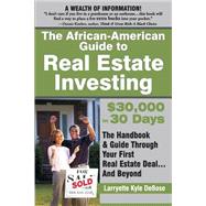 The African-American Guide to Real Estate Investing: $30,000 In 30 Days : The Handbook & Guide Through Your First Real Estate Deal-- And Beyond