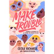 Make Trouble Young Readers Edition Standing Up, Speaking Out, and Finding the Courage to Lead
