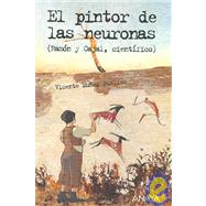 El Pintor De Las Neuronas/ The Painter of the Nerve Cells: Ramon Y Cajal, Cientifico