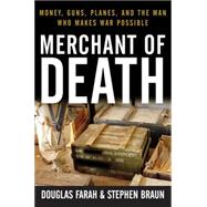Merchant of Death : Money, Guns, Planes, and the Man Who Makes War Possible