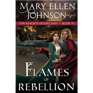 Flames of Rebellion A Medieval Romance