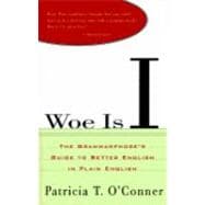 Woe Is I : The Grammarphobe's Guide to Better English in Plain English