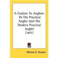 Caution to Anglers : Or the Practical Angler and the Modern Practical Angler (1871)