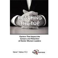 Reaching the Top: Factors That Impact the Careers and Retention of Senior Women Leaders