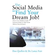 Use Social Media to Find Your Dream Job! How to Use LinkedIn, Google+, Facebook, Twitter and Other Social Media in Your Job Search