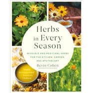 Herbs in Every Season 48 Edible and Medicinal Herbs for the Kitchen, Garden, and Apothecary