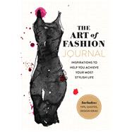 The Art of Fashion - A Journal Inspirations to Help You Achieve Your Most Stylish Life