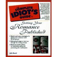 Complete Idiot's Guide to Getting Your Romance Published