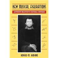 New Musical Figurations: Anthony Braxton's Cultural Critique