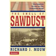 Smell of Sawdust : What Evangelicals Can Learn from Their Fundamentalist Heritage