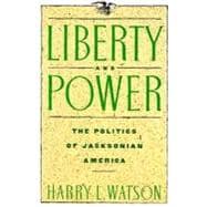 Liberty and Power : The Politics of Jacksonian America
