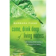 Come, Drink Deep of Living Waters  Faith Seeking Understanding in the 21st Century