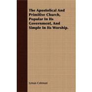 The Apostolical and Primitive Church, Popular in Its Government, and Simple in Its Worship