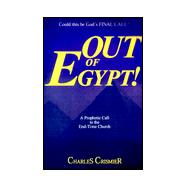 Out of Egypt : A Prophetic Call to the End-Time Church