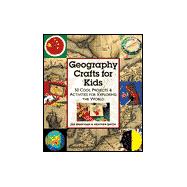 Geography Crafts for Kids 50 Cool Projects & Activities for Exploring the World