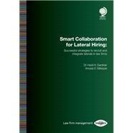 Smart Collaboration for Lateral Hiring Successful Strategies to Recruit and Integrate Laterals in Law Firms