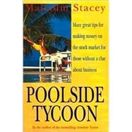 Poolside Tycoon: More Great Tips for Making Money on the Stock Market for Those Without a Clue about Business