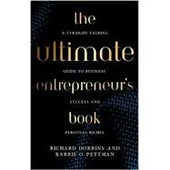 The Ultimate Entrepreneur's Book: A Straight Talking Guide to Business Success and Personal Riches