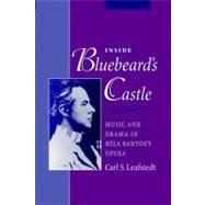Inside Bluebeard's Castle Music and Drama in Béla Bartók's Opera