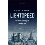 Lightspeed The Ghostly Aether and the Race to Measure the Speed of Light