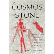 A Cosmos in Stone Interpreting Religion and Society Through Rock Art