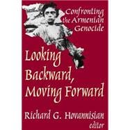 Looking Backward, Moving Forward: Confronting the Armenian Genocide